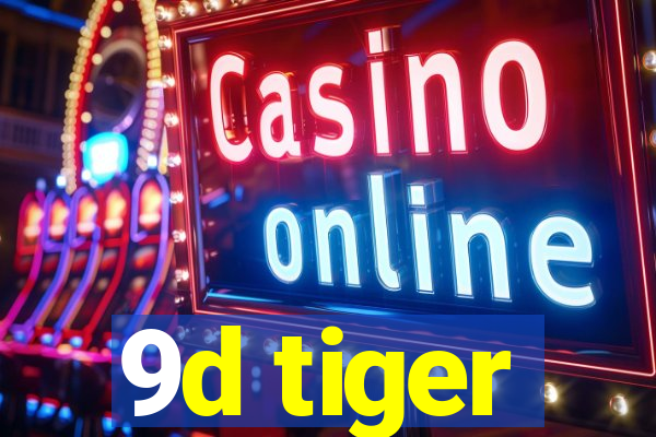 9d tiger